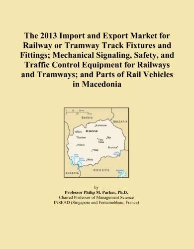 The 2013 Import and Export Market for Railway or Tramway Track Fixtures and Fittings; Mechanical Signaling, Safety, and Traffic Control Equipment for ... and Parts of Rail Vehicles in Macedonia