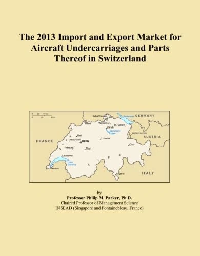 The 2013 Import and Export Market for Aircraft Undercarriages and Parts Thereof in Switzerland