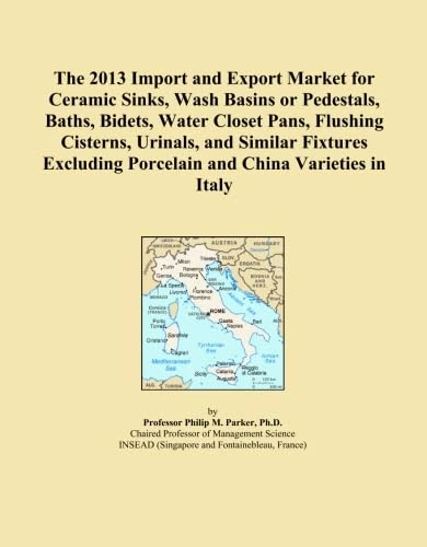 The 2013 Import and Export Market for Ceramic Sinks, Wash Basins or Pedestals, Baths, Bidets, Water Closet Pans, Flushing Cisterns, Urinals, and ... Porcelain and China Varieties in Italy