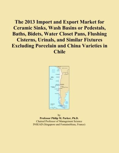 The 2013 Import and Export Market for Ceramic Sinks, Wash Basins or Pedestals, Baths, Bidets, Water Closet Pans, Flushing Cisterns, Urinals, and ... Porcelain and China Varieties in Chile