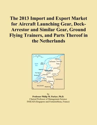 The 2013 Import and Export Market for Aircraft Launching Gear, Deck-Arrestor and Similar Gear, Ground Flying Trainers, and Parts Thereof in the Netherlands