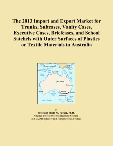 The 2013 Import and Export Market for Trunks, Suitcases, Vanity Cases, Executive Cases, Briefcases, and School Satchels with Outer Surfaces of Plastics or Textile Materials in Australia