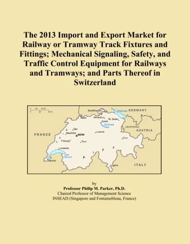 The 2013 Import and Export Market for Railway or Tramway Track Fixtures and Fittings; Mechanical Signaling, Safety, and Traffic Control Equipment for ... Tramways; and Parts Thereof in Switzerland