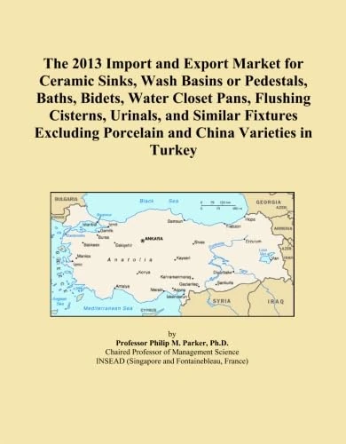The 2013 Import and Export Market for Ceramic Sinks, Wash Basins or Pedestals, Baths, Bidets, Water Closet Pans, Flushing Cisterns, Urinals, and ... Porcelain and China Varieties in Turkey