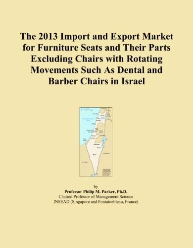 The 2013 Import and Export Market for Furniture Seats and Their Parts Excluding Chairs with Rotating Movements Such As Dental and Barber Chairs in Israel