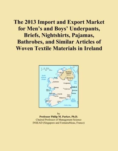 The 2013 Import and Export Market for Men's and Boys' Underpants, Briefs, Nightshirts, Pajamas, Bathrobes, and Similar Articles of Woven Textile Materials in Ireland