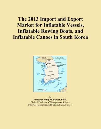 The 2013 Import and Export Market for Inflatable Vessels, Inflatable Rowing Boats, and Inflatable Canoes in South Korea