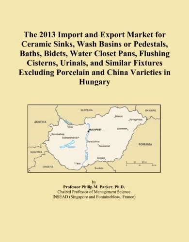The 2013 Import and Export Market for Ceramic Sinks, Wash Basins or Pedestals, Baths, Bidets, Water Closet Pans, Flushing Cisterns, Urinals, and ... Porcelain and China Varieties in Hungary