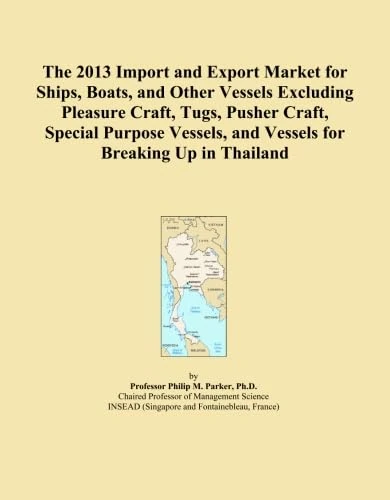 The 2013 Import and Export Market for Ships, Boats, and Other Vessels Excluding Pleasure Craft, Tugs, Pusher Craft, Special Purpose Vessels, and Vessels for Breaking Up in Thailand
