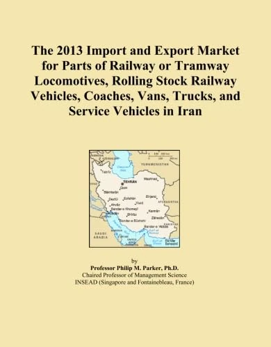 The 2013 Import and Export Market for Parts of Railway or Tramway Locomotives, Rolling Stock Railway Vehicles, Coaches, Vans, Trucks, and Service Vehicles in Iran
