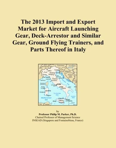 The 2013 Import and Export Market for Aircraft Launching Gear, Deck-Arrestor and Similar Gear, Ground Flying Trainers, and Parts Thereof in Italy
