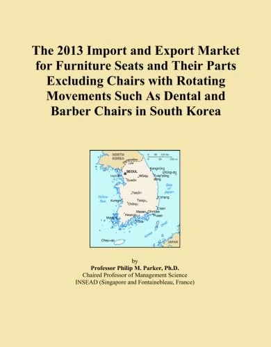 The 2013 Import and Export Market for Furniture Seats and Their Parts Excluding Chairs with Rotating Movements Such As Dental and Barber Chairs in South Korea