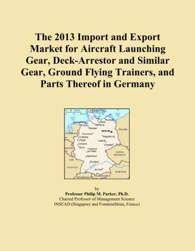The 2013 Import and Export Market for Aircraft Launching Gear, Deck-Arrestor and Similar Gear, Ground Flying Trainers, and Parts Thereof in Germany