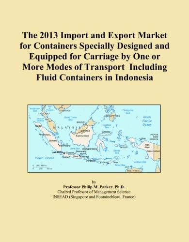 The 2013 Import and Export Market for Containers Specially Designed and Equipped for Carriage by One or More Modes of Transport Including Fluid Containers in Indonesia