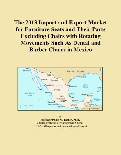 The 2013 Import and Export Market for Furniture Seats and Their Parts Excluding Chairs with Rotating Movements Such As Dental and Barber Chairs in Mexico