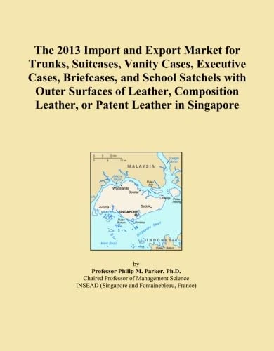 The 2013 Import and Export Market for Trunks, Suitcases, Vanity Cases, Executive Cases, Briefcases, and School Satchels with Outer Surfaces of ... Leather, or Patent Leather in Singapore