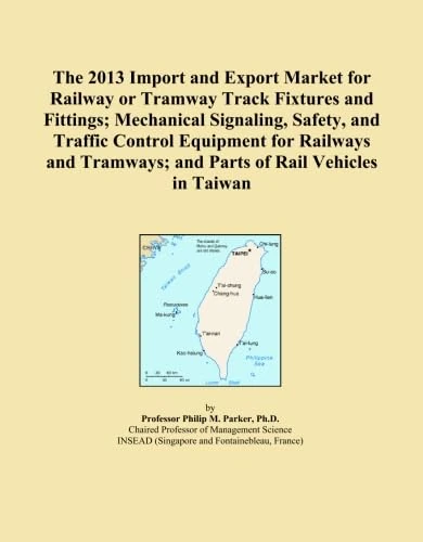 The 2013 Import and Export Market for Railway or Tramway Track Fixtures and Fittings; Mechanical Signaling, Safety, and Traffic Control Equipment for ... and Parts of Rail Vehicles in Taiwan