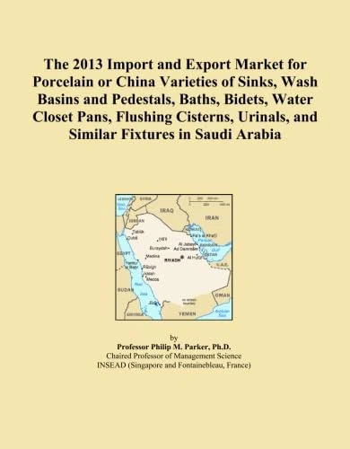 The 2013 Import and Export Market for Porcelain or China Varieties of Sinks, Wash Basins and Pedestals, Baths, Bidets, Water Closet Pans, Flushing ... Urinals, and Similar Fixtures in Saudi Arabia