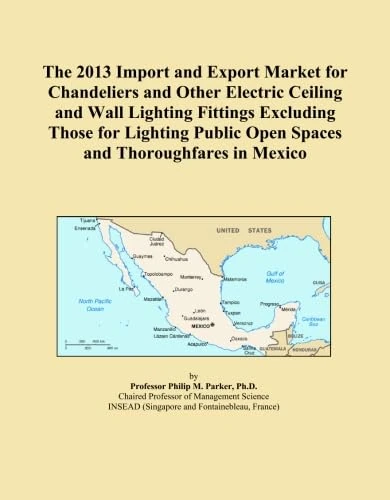 The 2013 Import and Export Market for Chandeliers and Other Electric Ceiling and Wall Lighting Fittings Excluding Those for Lighting Public Open Spaces and Thoroughfares in Mexico