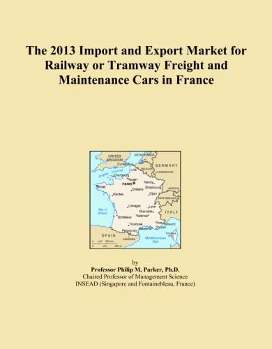 The 2013 Import and Export Market for Railway or Tramway Freight and Maintenance Cars in France