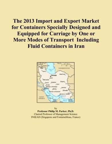 The 2013 Import and Export Market for Containers Specially Designed and Equipped for Carriage by One or More Modes of Transport Including Fluid Containers in Iran