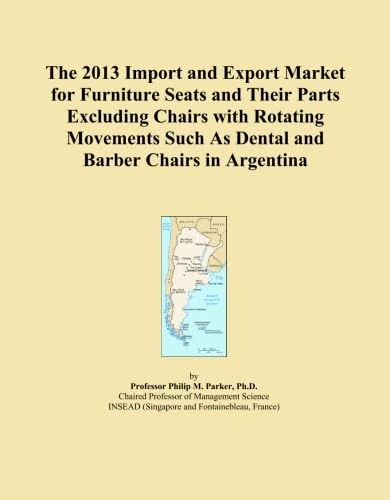 The 2013 Import and Export Market for Furniture Seats and Their Parts Excluding Chairs with Rotating Movements Such As Dental and Barber Chairs in Argentina