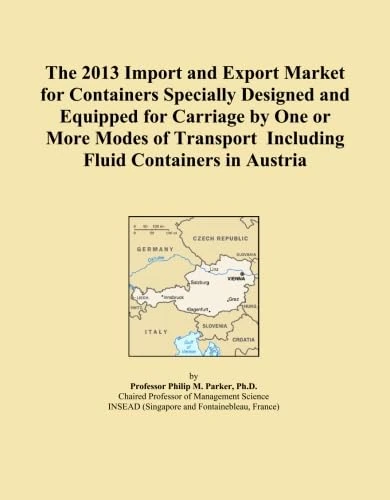 The 2013 Import and Export Market for Containers Specially Designed and Equipped for Carriage by One or More Modes of Transport Including Fluid Containers in Austria
