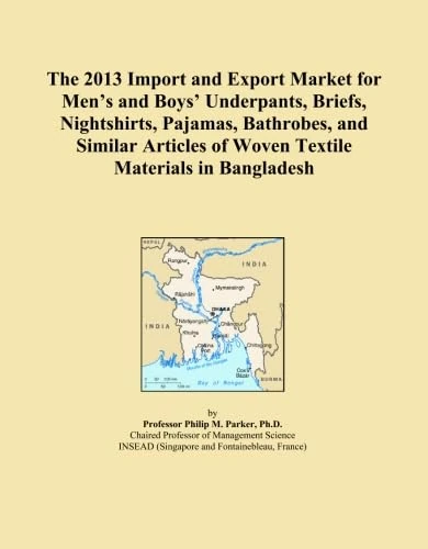 The 2013 Import and Export Market for Men's and Boys' Underpants, Briefs, Nightshirts, Pajamas, Bathrobes, and Similar Articles of Woven Textile Materials in Bangladesh