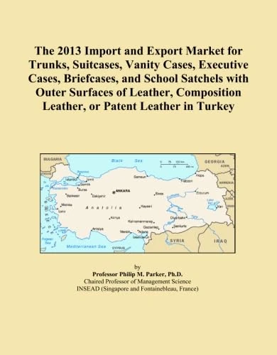 The 2013 Import and Export Market for Trunks, Suitcases, Vanity Cases, Executive Cases, Briefcases, and School Satchels with Outer Surfaces of Leather, Composition Leather, or Patent Leather in Turkey