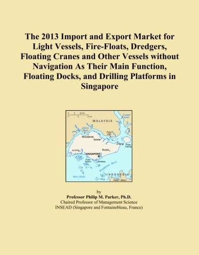 The 2013 Import and Export Market for Light Vessels, Fire-Floats, Dredgers, Floating Cranes and Other Vessels without Navigation As Their Main ... Docks, and Drilling Platforms in Singapore