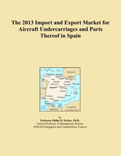 The 2013 Import and Export Market for Aircraft Undercarriages and Parts Thereof in Spain