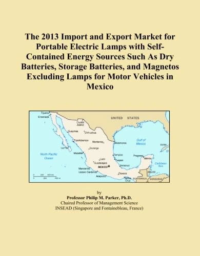 The 2013 Import and Export Market for Portable Electric Lamps with Self-Contained Energy Sources Such As Dry Batteries, Storage Batteries, and Magnetos Excluding Lamps for Motor Vehicles in Mexico
