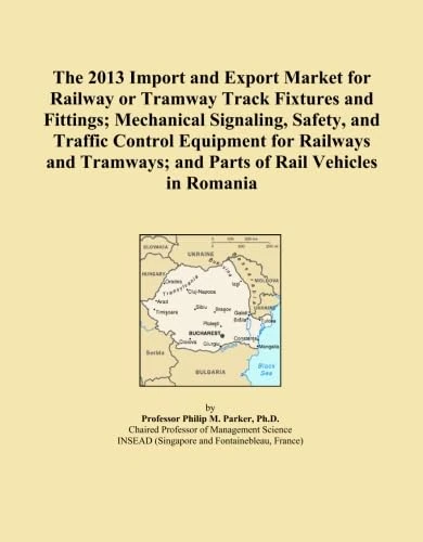 The 2013 Import and Export Market for Railway or Tramway Track Fixtures and Fittings; Mechanical Signaling, Safety, and Traffic Control Equipment for ... and Parts of Rail Vehicles in Romania