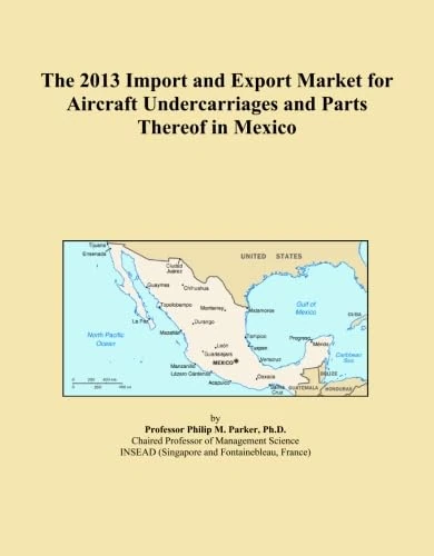 The 2013 Import and Export Market for Aircraft Undercarriages and Parts Thereof in Mexico