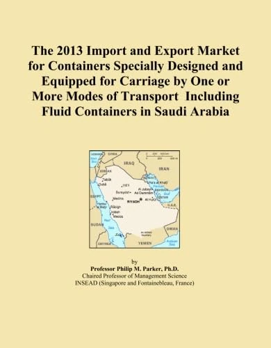 The 2013 Import and Export Market for Containers Specially Designed and Equipped for Carriage by One or More Modes of Transport Including Fluid Containers in Saudi Arabia