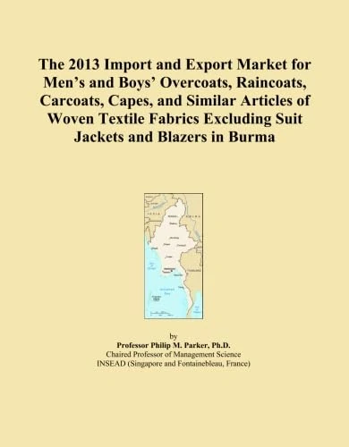 The 2013 Import and Export Market for Men's and Boys' Overcoats, Raincoats, Carcoats, Capes, and Similar Articles of Woven Textile Fabrics Excluding Suit Jackets and Blazers in Burma