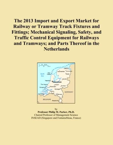 The 2013 Import and Export Market for Railway or Tramway Track Fixtures and Fittings; Mechanical Signaling, Safety, and Traffic Control Equipment for ... and Parts Thereof in the Netherlands