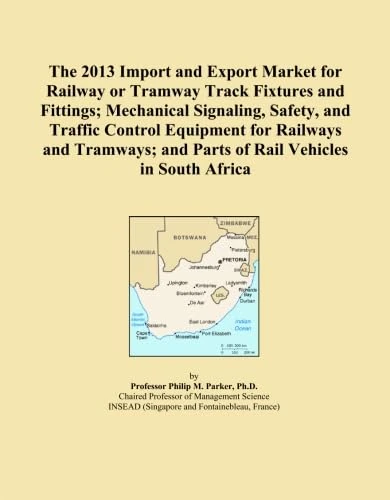 The 2013 Import and Export Market for Railway or Tramway Track Fixtures and Fittings; Mechanical Signaling, Safety, and Traffic Control Equipment for ... and Parts of Rail Vehicles in South Africa