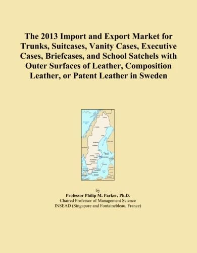 The 2013 Import and Export Market for Trunks, Suitcases, Vanity Cases, Executive Cases, Briefcases, and School Satchels with Outer Surfaces of Leather, Composition Leather, or Patent Leather in Sweden