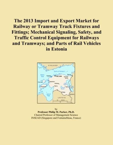 The 2013 Import and Export Market for Railway or Tramway Track Fixtures and Fittings; Mechanical Signaling, Safety, and Traffic Control Equipment for ... and Parts of Rail Vehicles in Estonia