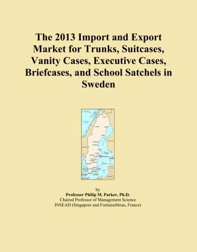 The 2013 Import and Export Market for Trunks, Suitcases, Vanity Cases, Executive Cases, Briefcases, and School Satchels in Sweden