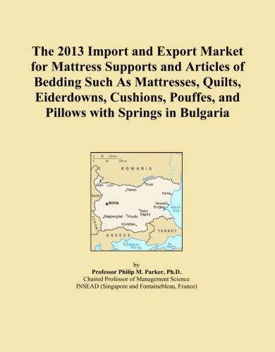 The 2013 Import and Export Market for Mattress Supports and Articles of Bedding Such As Mattresses, Quilts, Eiderdowns, Cushions, Pouffes, and Pillows with Springs in Bulgaria