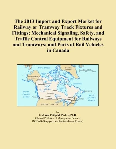 The 2013 Import and Export Market for Railway or Tramway Track Fixtures and Fittings; Mechanical Signaling, Safety, and Traffic Control Equipment for ... and Parts of Rail Vehicles in Canada