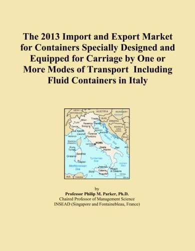 The 2013 Import and Export Market for Containers Specially Designed and Equipped for Carriage by One or More Modes of Transport Including Fluid Containers in Italy