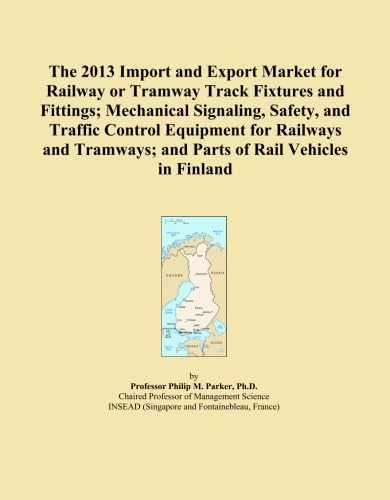 The 2013 Import and Export Market for Railway or Tramway Track Fixtures and Fittings; Mechanical Signaling, Safety, and Traffic Control Equipment for ... and Parts of Rail Vehicles in Finland