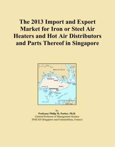 The 2013 Import and Export Market for Iron or Steel Air Heaters and Hot Air Distributors and Parts Thereof in Singapore