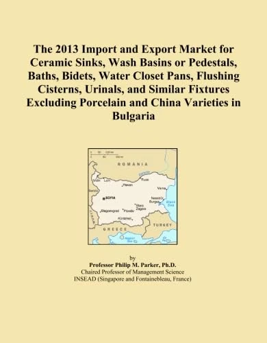 The 2013 Import and Export Market for Ceramic Sinks, Wash Basins or Pedestals, Baths, Bidets, Water Closet Pans, Flushing Cisterns, Urinals, and ... Porcelain and China Varieties in Bulgaria