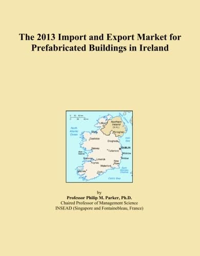 The 2013 Import and Export Market for Prefabricated Buildings in Ireland