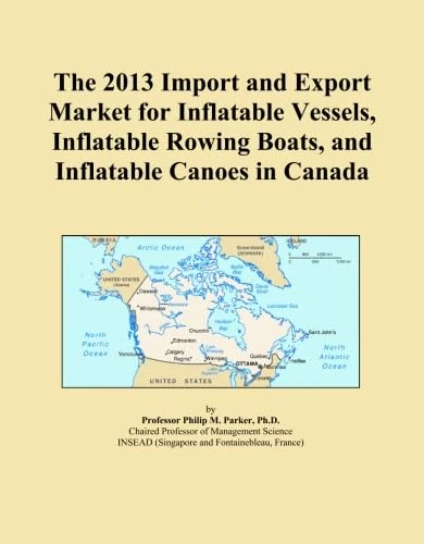 The 2013 Import and Export Market for Inflatable Vessels, Inflatable Rowing Boats, and Inflatable Canoes in Canada