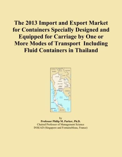 The 2013 Import and Export Market for Containers Specially Designed and Equipped for Carriage by One or More Modes of Transport Including Fluid Containers in Thailand